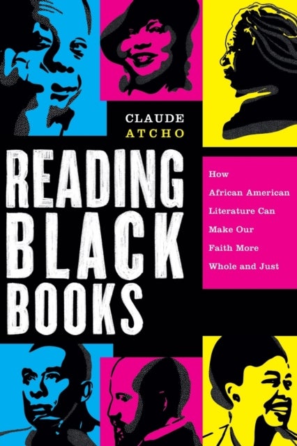 Reading Black Books ¿ How African American Literature Can Make Our Faith More Whole and Just