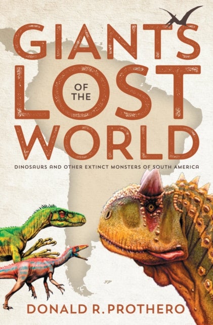 Giants of the Lost World - Dinosaurs and Other Extinct Monsters of South America