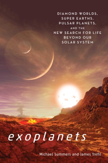 Exoplants - Diamond Worlds, Super Earths, Pulsar Planets, and the New Search for Life Beyond Our Solar System