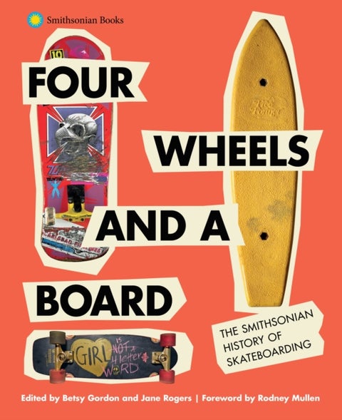 Four Wheels and a Board - The Smithsonian History of Skateboarding