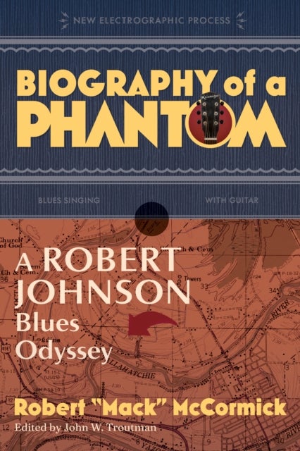 Biography of a Phantom - A Robert Johnson Blues Odyssey