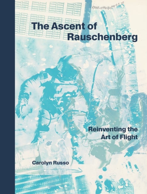 The Ascent of Rauschenberg - Reinventing the Art of Flight