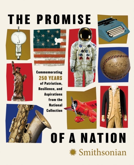 The Promise of a Nation - Commemorating 250 Years of Patriotism, Resilience, and Aspirations from the National Collection