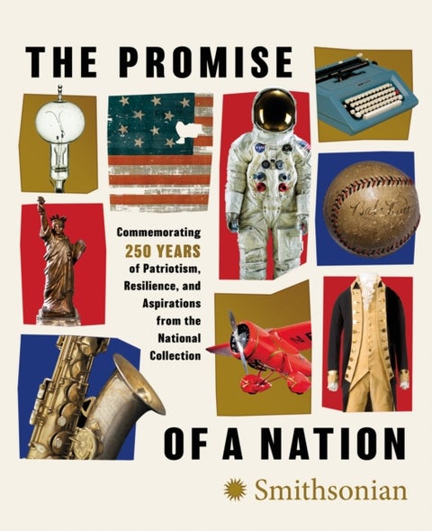 The Promise of a Nation - Commemorating 250 Years of Patriotism, Resilience, and Aspirations from the National Collection