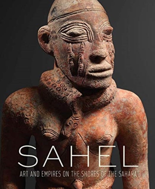 Sahel - Art and Empires on the Shores of the Sahara