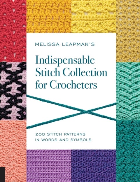 Melissa Leapman's Indispensable Stitch Collection for Crocheters - 200 Stitch Patterns in Words and Symbols