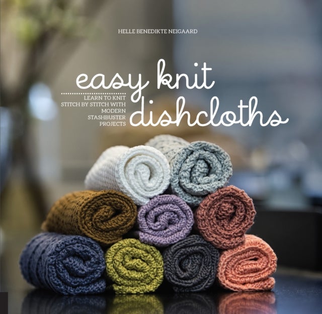 Easy Knit Dishcloths - Learn to Knit Stitch by Stitch with Modern Stashbuster Projects