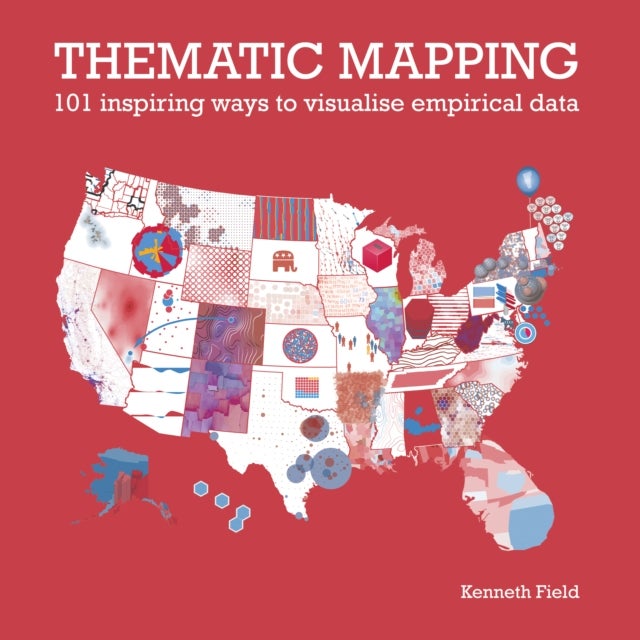 Thematic Mapping - 101 Inspiring Ways to Visualise Empirical Data