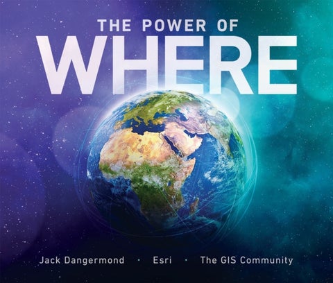 The Power of Where - A Geographic Approach to the World's Greatest Challenges