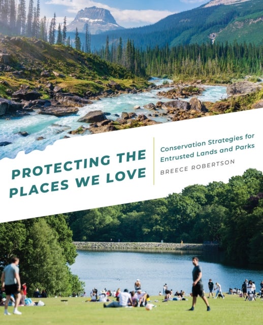 Protecting the Places We Love - Conservation Strategies for Entrusted Lands and Parks
