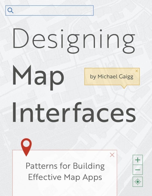 Designing Map Interfaces - Patterns for Building Effective Map Apps