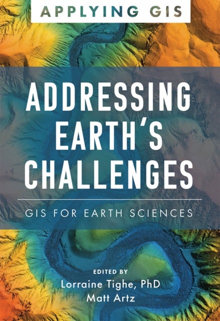 Addressing Earth's Challenges - GIS for Earth Sciences