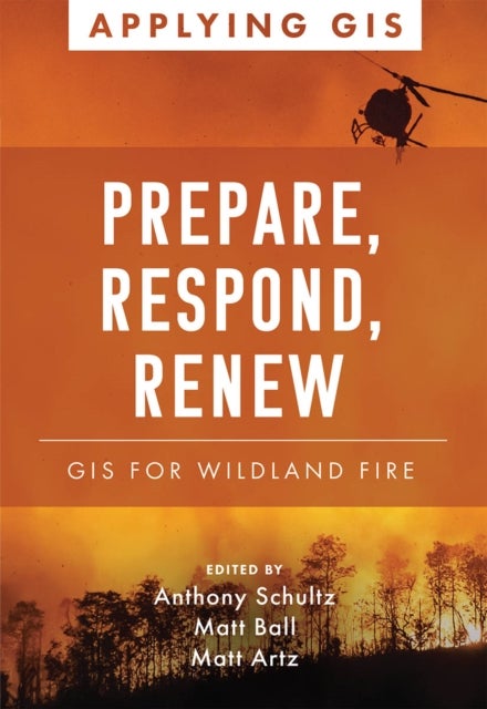 Prepare, Respond, Renew - GIS for Wildland Fire