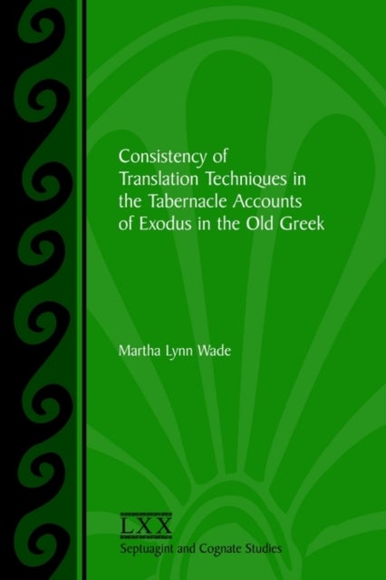 Consistency of Translation Techniques in the Tabernacle Accounts of Exodus in the Old Greek