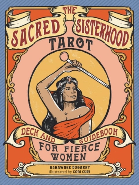 The Sacred Sisterhood Tarot - Deck and Guidebook for Fierce Women (78 Cards and Guidebook)