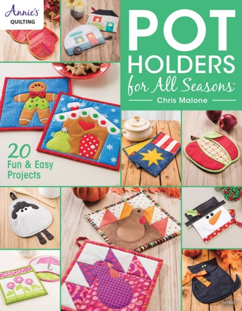 Pot Holders for all Seasons - 20 Fun & Easy Projects
