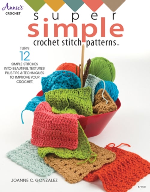 Super Simple Crochet Stitch Patterns - Turn 12 Simple Stitches into Beautiful Textures! Plus Tips & Techniques to Improve Your Crochet