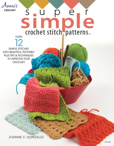 Super Simple Crochet Stitch Patterns - Turn 12 Simple Stitches into Beautiful Textures! Plus Tips & Techniques to Improve Your Crochet
