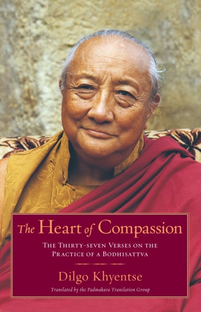 The Heart of Compassion - The Thirty-seven Verses on the Practice of a Bodhisattva