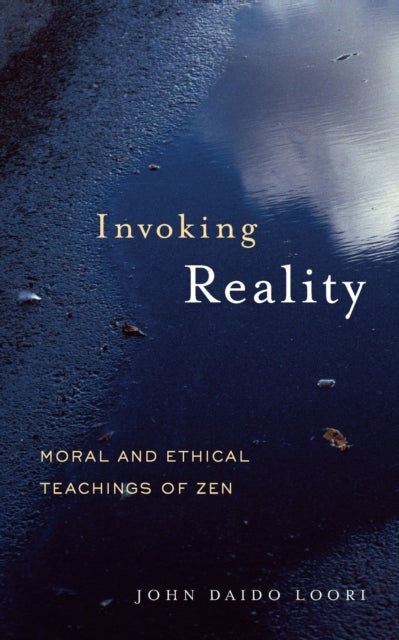 Invoking Reality - Moral and Ethical Teachings of Zen