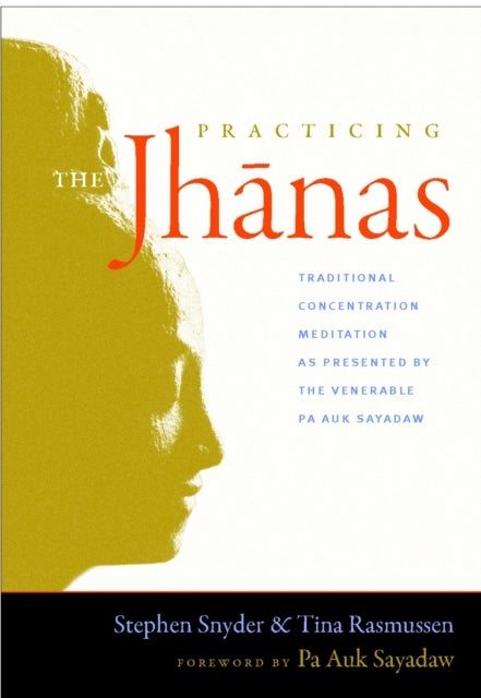 Practicing the Jhanas - Traditional Concentration Meditation as Presented by the Venerable Pa Auk Sayadaw