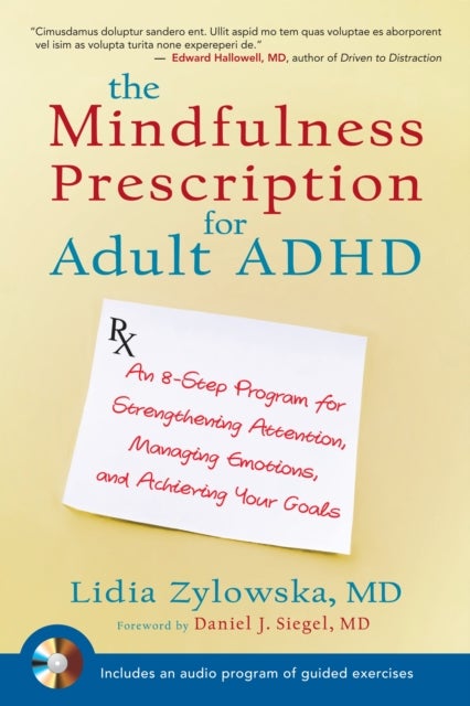 The Mindfulness Prescription for Adult ADHD - An 8-Step Program for Strengthening Attention, Managing Emotions, and Achieving Your Goals