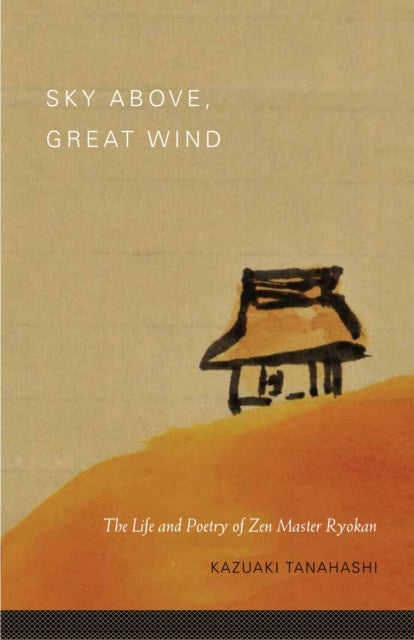 Sky Above, Great Wind - The Life and Poetry of Zen Master Ryokan