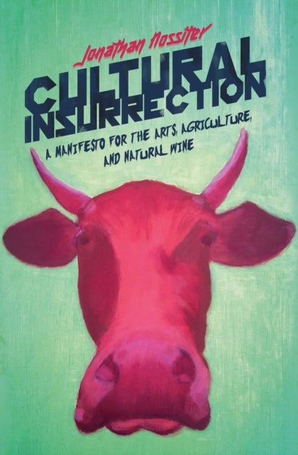 Cultural Insurrection - A Manifesto for Art, Agriculture, and Natural Wine