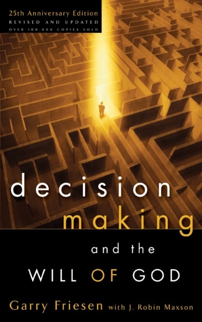 Decision Making and the Will of God (Revised 2004) - A Biblical Alternative to the Traditional View