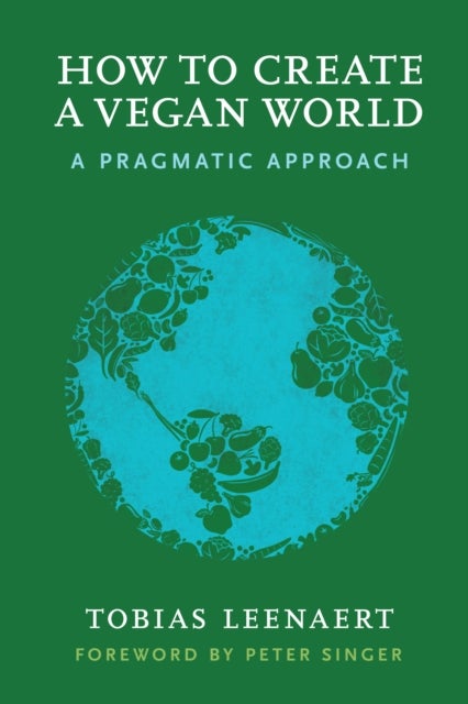 How to Create a Vegan World - A Pragmatic Approach