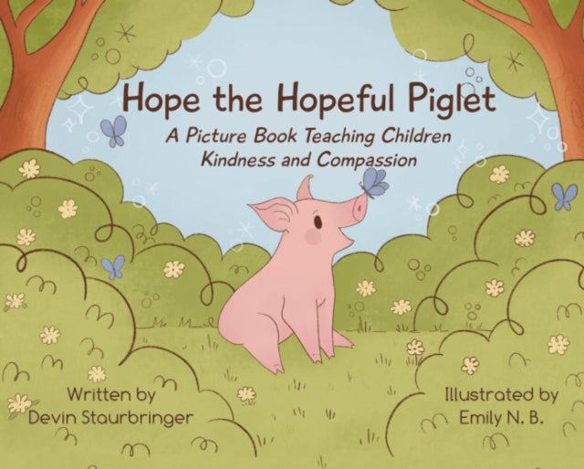 Hope the Hopeful Piglet - A Picture Book Teaching Children Kindness and Compassion