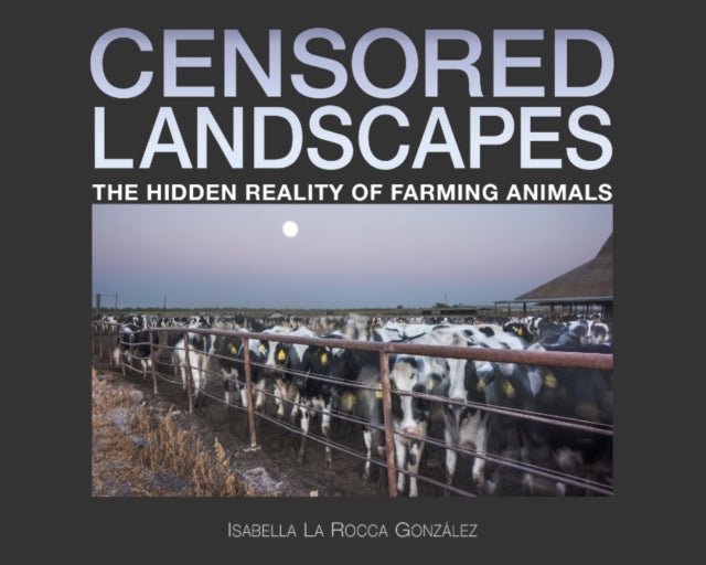 Censored Landscapes - The Hidden Reality of Farming Animals