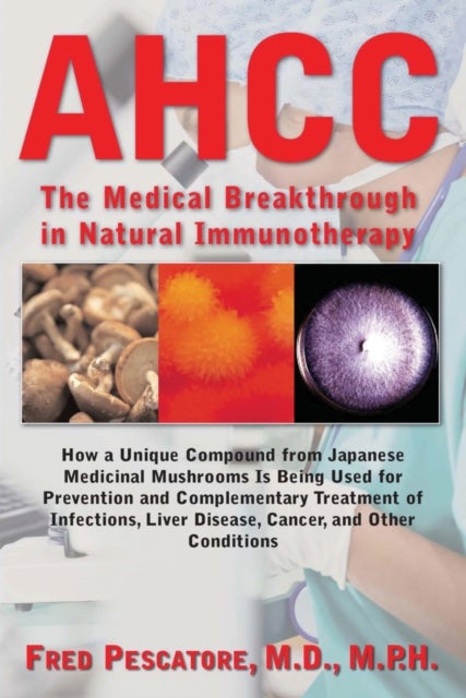 The Science of Ahcc the Science of Ahcc - The Medical Breakthrough in Natural Immunotherapy