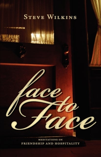 Face to Face - Meditations on Friendship and Hospitality