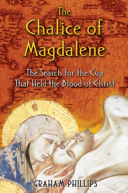 The Chalice of Magdalene - The Search for the Cup That Held the Blood of Christ