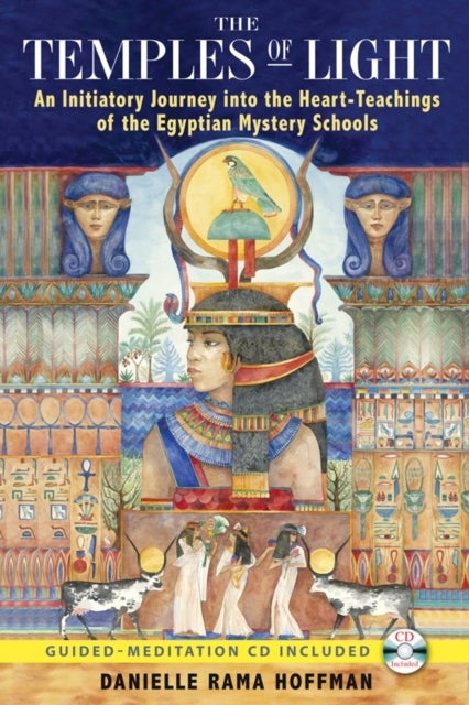 The Temples of Light - An Initiatory Journey into the Heart Teachings of the Egyptian Mystery Schools