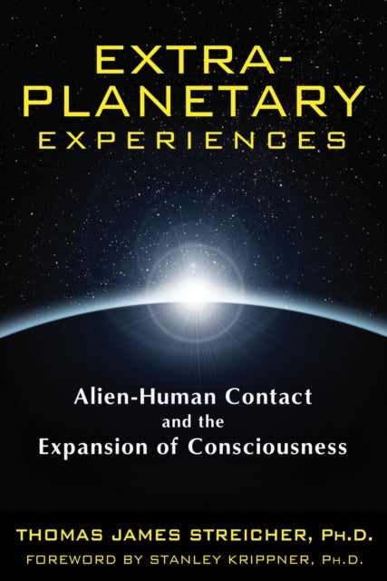 Extra-Planetary Experiences - Alien-Human Contact and the Expansion of Consciousness