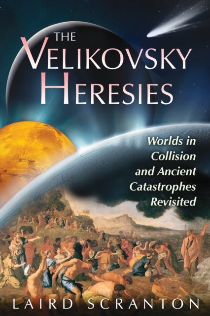 The Velikovsky Heresies - Worlds in Collision and Ancient Catastrophes Revisited