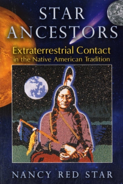 Star Ancestors - Extraterrestrial Contact in the Native American Tradition