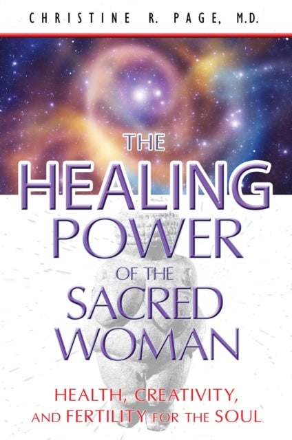 Healing Power of the Sacred Woman - Health, Creativity, and Fertility for the Soul