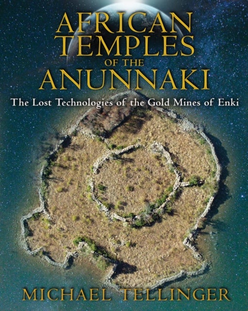 African Temples of the Anunnaki - The Lost Technologies of the Gold Mines of Enki