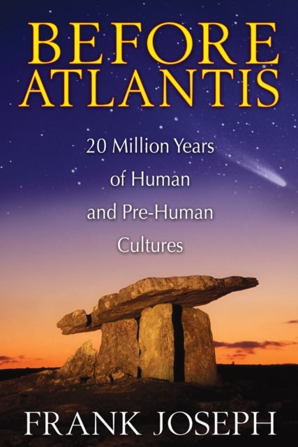 Before Atlantis - 20 Million Years of Human and Pre-Human Cultures