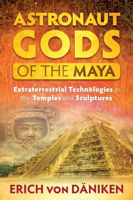 Astronaut Gods of the Maya - Extraterrestrial Technologies in the Temples and Sculptures
