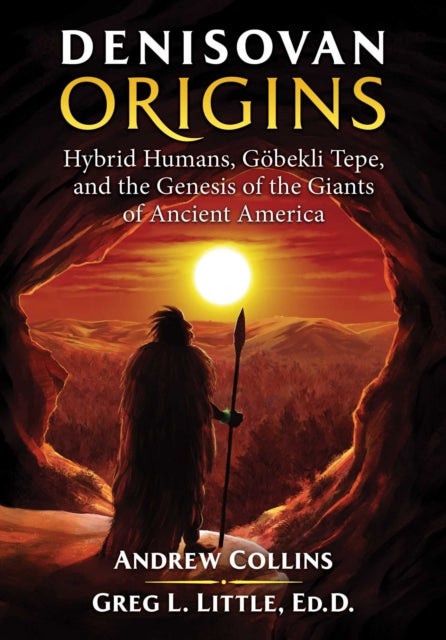 Denisovan Origins - Hybrid Humans, Gobekli Tepe, and the Genesis of the Giants of Ancient America