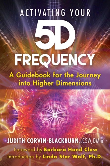 Activating Your 5D Frequency - A Guidebook for the Journey into Higher Dimensions