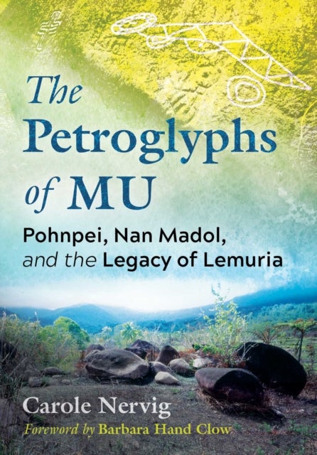 The Petroglyphs of Mu - Pohnpei, Nan Madol, and the Legacy of Lemuria
