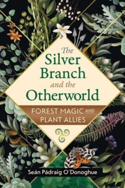 The Silver Branch and the Otherworld - Forest Magic with Plant and Fungi Allies