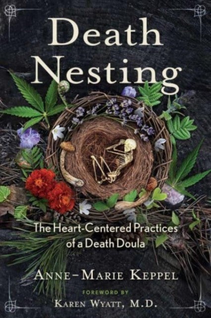 Death Nesting - The Heart-Centered Practices of a Death Doula