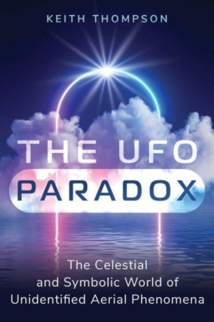 The UFO Paradox - The Celestial and Symbolic World of Unidentified Aerial Phenomena