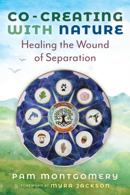 Co-Creating with Nature - Healing the Wound of Separation